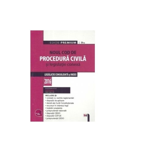 Noul Cod de procedura civila si legislatie conexa. Legislatie consolidata si index 2016. Editie Premium - Dan Lupascu