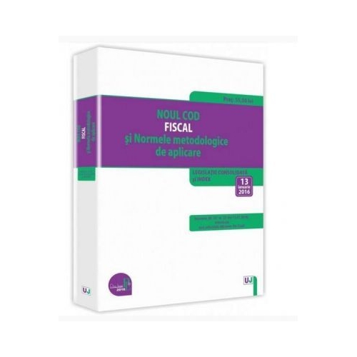 Noul Cod fiscal si Normele metodologice de aplicare. Legislatie consolidata si INDEX 13 ianuarie 2016 - Ioan Salomie