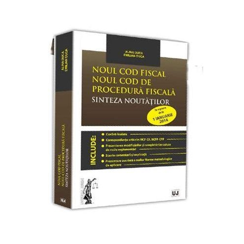 Noul Cod fiscal. Noul Cod de procedura fiscala. Sinteza noutatilor 1 Ianuarie 2016 - Emilian Duca, Alina Duca