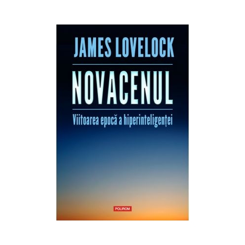 Novacenul. Viitoarea epoca a hiperinteligentei - James Lovelock