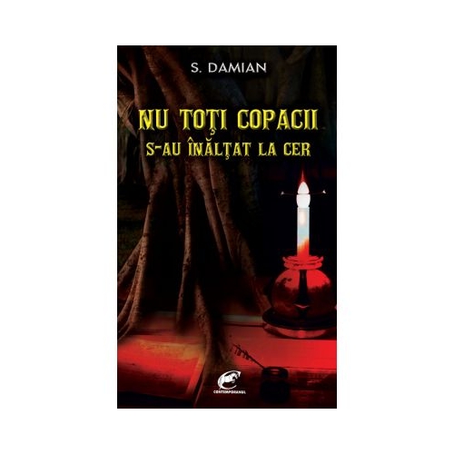 Nu toti copacii s-au inaltat la cer - S. Damian