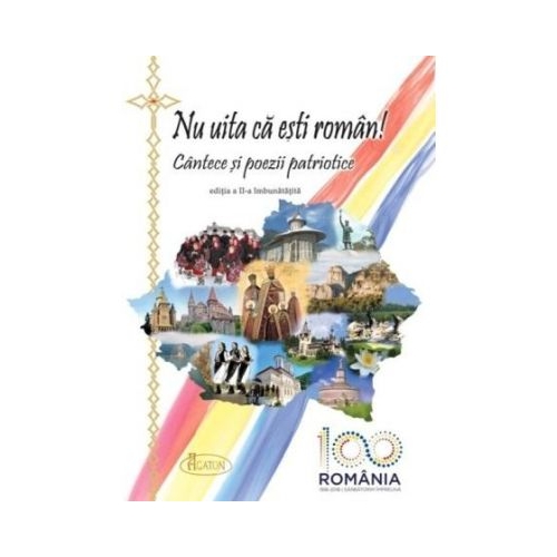 Nu uita ca esti roman! Cantece si poezii patriotice ed. a-II-a (CENTENAR) - Natalia Corlean