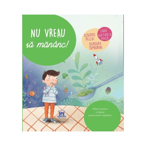 Nu vreau sa mananc! - Alberto Pellai, Barbara Tamborini, editura Didactica Publishing House