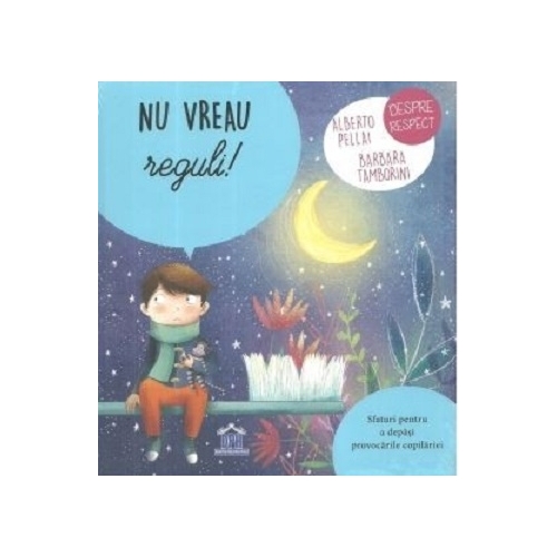 Nu vreau reguli! Sfaturi pentru a depasi provocarile copilariei - Alberto Pellai, editura Didactica Publishing House