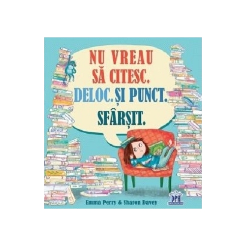 Nu vreau sa citesc. Deloc. Si punct. Sfarsit - Emma Perry, editura Didactica Publishing House