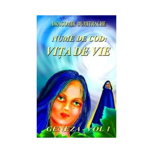 Nume de cod: Vita de vie vol. 1 Geneza - Dragomir Dumitrache