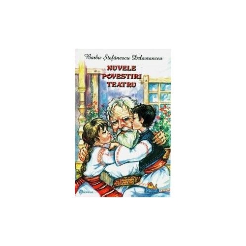 Nuvele, povestiri, teatru - Barbu Stefanescu Delavrancea