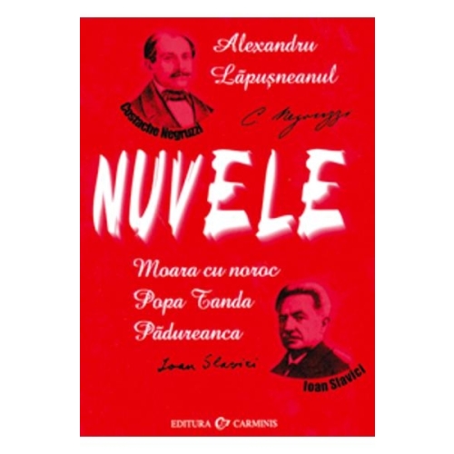 NUVELE - Costache Negruzzi, Ioan Slavici, editura Carminis
