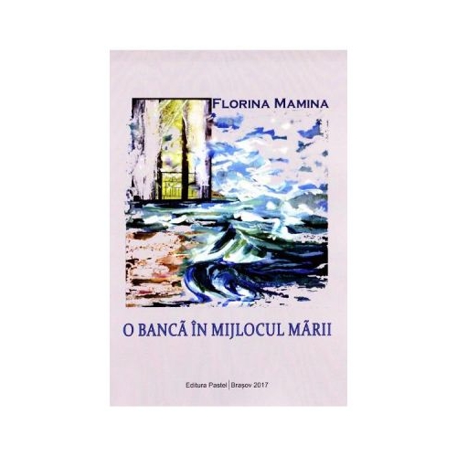 O banca in mijlocul marii - Florina Mamina