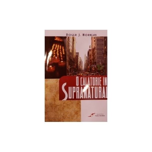 O calatorie in supranatural - Roger Morneau