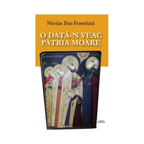 O data-n veac patria moare - Nicolae Dan Fruntelata