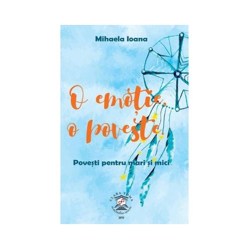 O emotie, o poveste. Povesti pentru mari si mici - Mihaela Ioana