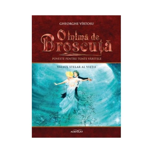 O inima de Broscuta. Volumul 3. Valsul stelar al vietii - Gheorghe Virtosu