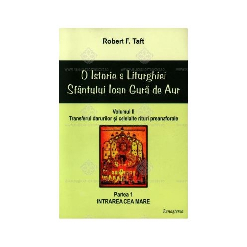 O istorie a Liturghiei Sfantului Ioan Gura de Aur - volumul II, partea I - Robert F. Taft