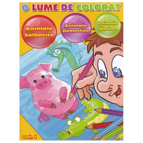 O lume de colorat volumul 1: Animale salbatice, Animale domestice, Animale marine, editura Aquila