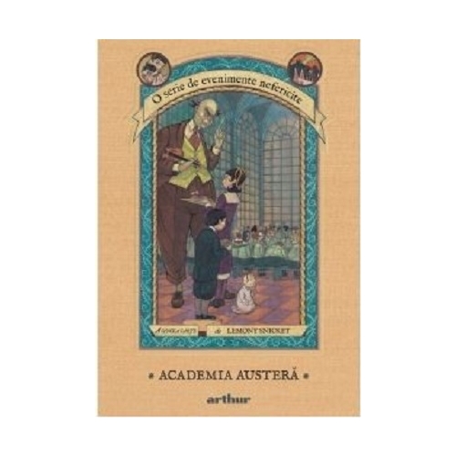 O serie de evenimente nefericite. A cincea carte - Academia austera - Lemony Snicket. Volum publicat de editura Arthur