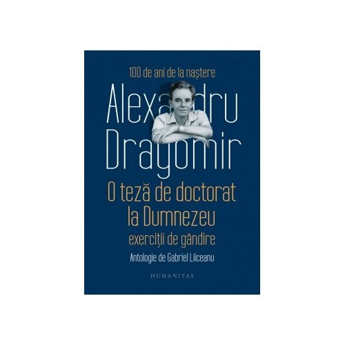 O teza de doctorat la Dumnezeu. Exercitii de gandire. Antologie de Gabriel Liiceanu - Alexandru Dragomir