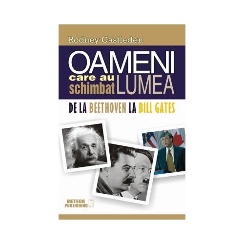 Oameni care au schimbat lumea. Vol. II - De la Beethoven la Bill Gates - Rodney Castleden