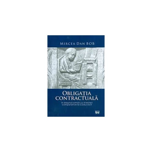 Obligatia contractuala in dreptul roman cu trimiteri comparative la Codul civil - Mircea Dan Bob