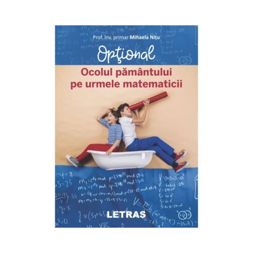 Ocolul Pamantului pe urmele matematicii. Optional - Mihaela Nitu