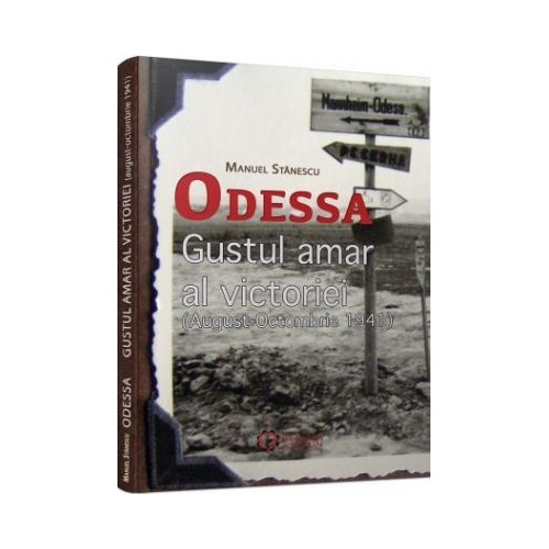 Odessa. Gustul amar al victoriei (august-octombrie 1941) - Manuel Stanescu, editura Cetatea de Scaun