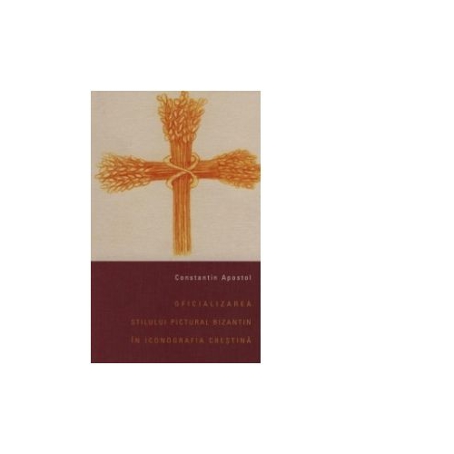 Oficializarea stilului pictural bizantin in iconografia crestina - Constantin Apostol