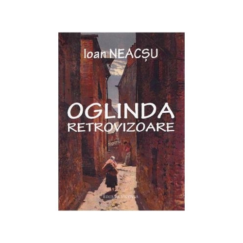 Oglinda retrovizoare - Ioan Neacsu