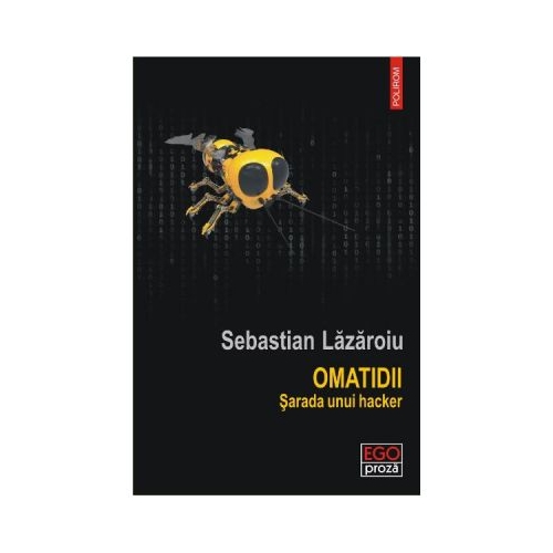 Omatidii. Sarada unui hacker - Sebastian Lazaroiu
