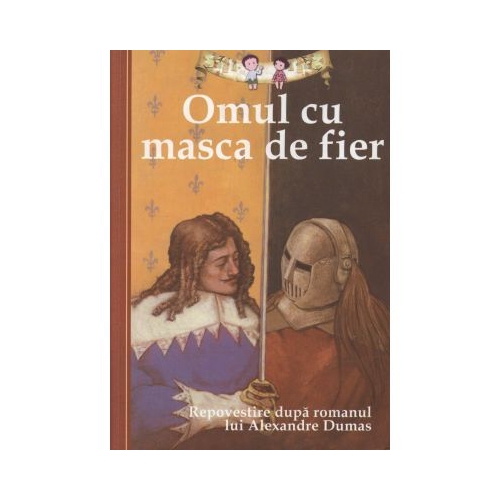Omul cu masca de fier. Repovestire dupa romanul lui Alexandre Dumas - Oliver Ho, editura Curtea Veche