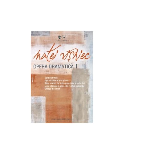 Opera dramatica, volumul 1 - Matei Visniec