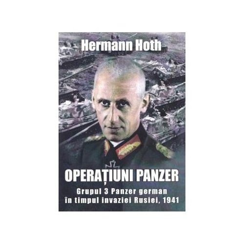 Operatiuni Panzer. Grupul 3 Panzer german in timpul invaziei Rusiei, 1941 - Hermann Hoth