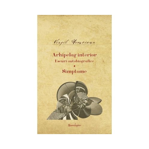 Opere 10. Arhipelag interior. Eseuri autobiografice Simptome - Virgil Nemoianu