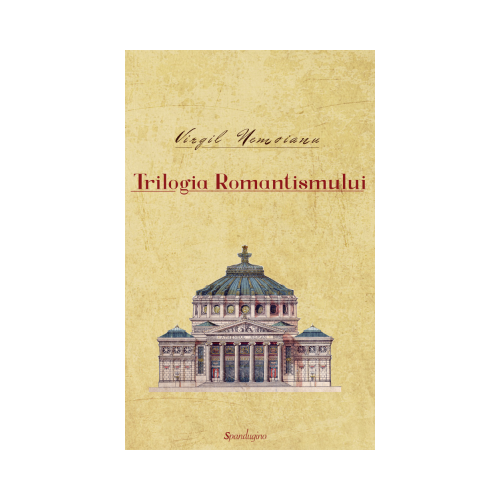 Opere 2. Trilogia Romantismului - Virgil Nemoianu