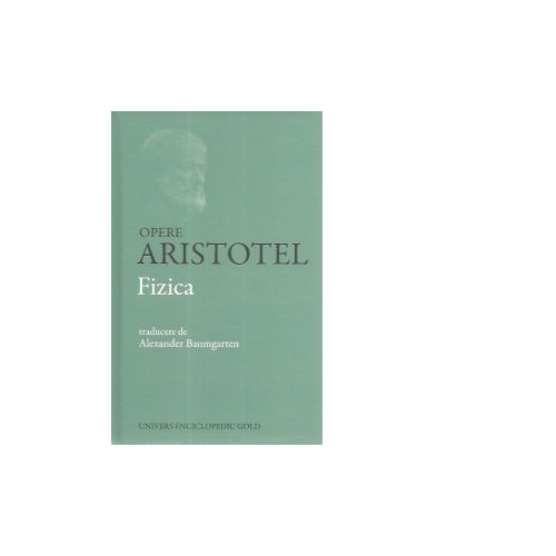 Opere Aristotel. Fizica - Alexander Baumgarten