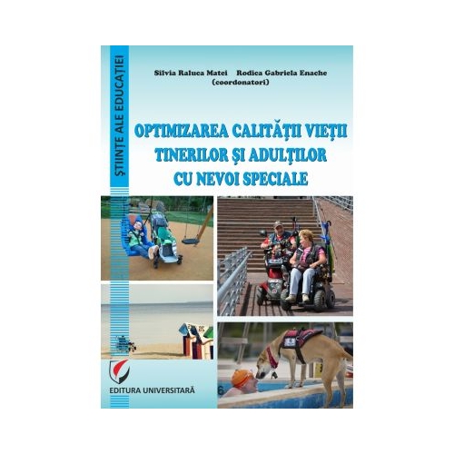 Optimizarea calitatii vietii tinerilor si adultilor cu nevoi speciale - Raluca Silvia Matei, Rodica Gabriela Enache