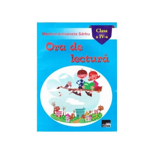 Ora de lectura cls 4 - Melania Antoaneta Sarbu