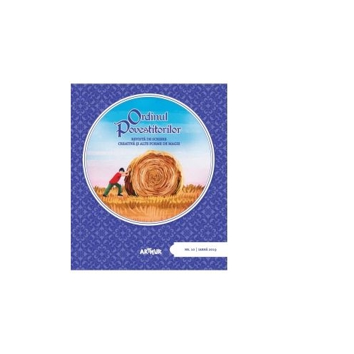 Ordinul Povestitorilor. Revista de scriere creativa si alte forme de magie. Numarul 10. Volum publicat de editura Arthur