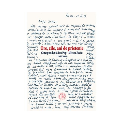 Ore, zile, ani de prietenie. Corespondenta 1964-2000 - Ion Pop, Mircea Zaciu