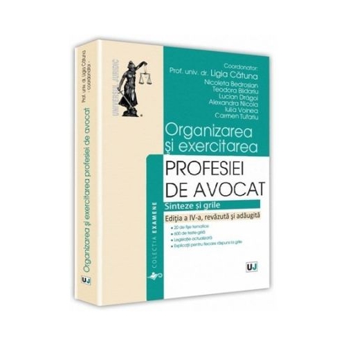 Organizarea si exercitarea profesiei de avocat. Editia a IV-a	- Ligia Catuna, Nicoleta Bedrosian, Teodora Blidariu, Lucian Dragoi, Alexandra Nicola, Iulia Voinea, Carmen Tufariu