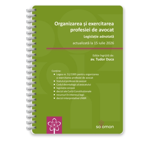 Organizarea si exercitarea profesiei de avocat. Legislatie adnotata actualizata la 15 iulie 2026 - Tudor Duca