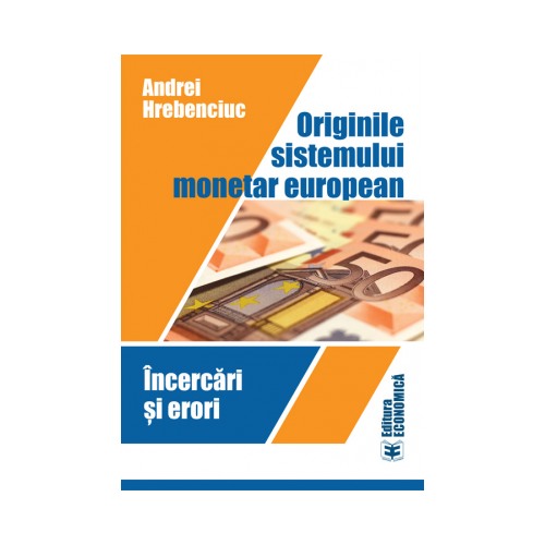 Originile sistemului monetar european. Incercari si erori - Andrei Hrebenciuc