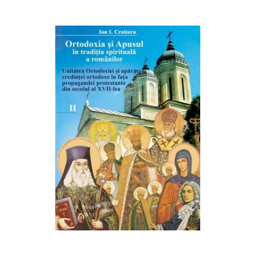 Ortodoxia si Apusul in traditia spirituala a romanilor, volumul II - Ion I. Croitoru