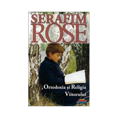 Ortodoxia si Religia Viitorului - ierom. Serafim Rose