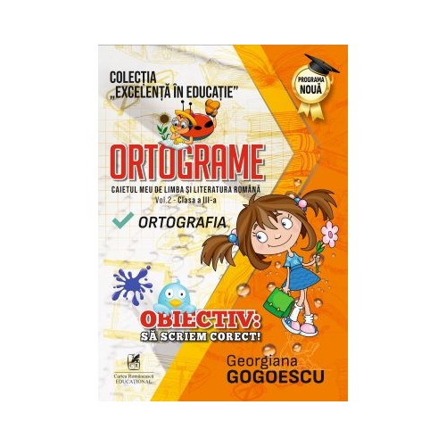 Ortograme. Caietul meu de limba si literatura romana. Ortografia. Volumul 2, clasa a III-a â€“ Georgiana Gogoescu, editura Cartea Romaneasca Educational