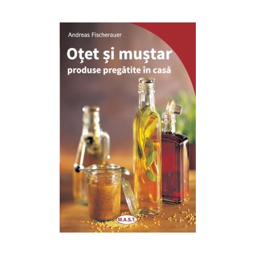 Otet si mustar. Produse pregatite in casa - Andreas Fischeraurer