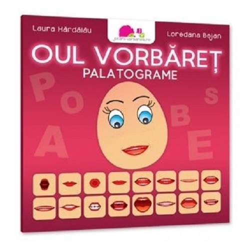 Oul vorbaret. Palatograme - Laura Hardalau, Loredana Bejan, editura Jucarii Vorbarete