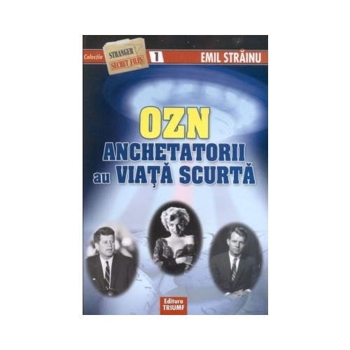 OZN. Anchetatorii au viata scurta  - Emil Strainu