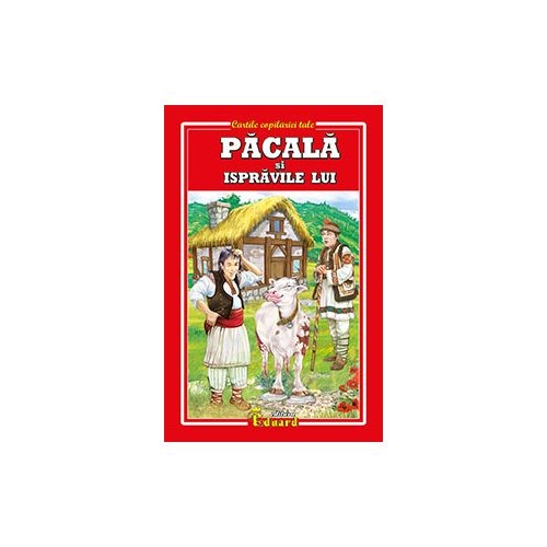 PACALA si ispravile lui - C-tin Negruzzi, I. Slavici, I. Creanga, Eduard, Lecturi, Povesti pentru copii