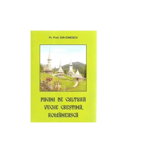 Pagini de cultura veche crestina, romaneasca - Ion Ionescu