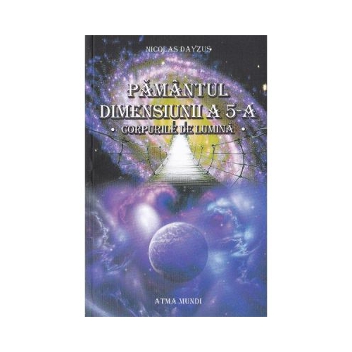 Pamantul dimensiunii a 5-a. Corpurile de lumina - Nicolas Dayzus